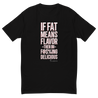 FAT MEANS FLAVOR TEE