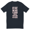 FAT MEANS FLAVOR TEE